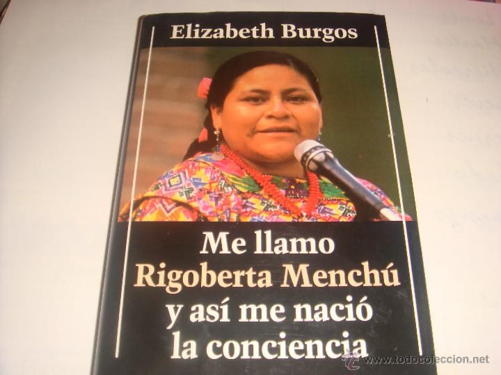 47048925 - Me llamo Rigoberta Menchú y así me nació la conciencia - Elizabeth Burgos