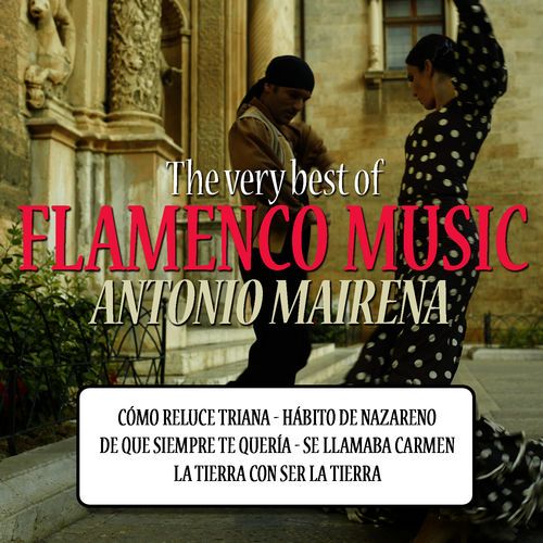 500x500 25 - The Very Best of Flamenco Music: Antonio Mairena