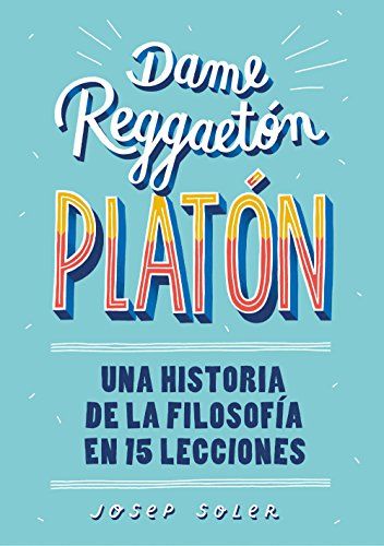51vjU530poL - Dame reggaeton, Platón: Una historia de la filosofía en 15 lecciones - Josep Soler