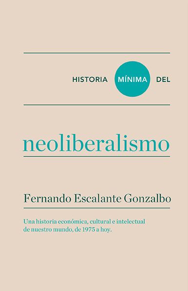 9788416354184 - Historia Minima Del Neoliberalismo - Fernando Escalante Gonzalbo