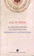 AtlC3A1ntico luso espaC3B1ol - El Atlántico español y el Atlántico Luso. Divergencias y convergencias - John Elliott
