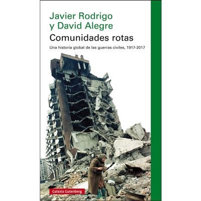 Portada 107 - Comunidades rotas. Una historia global de las guerras civiles, 1917-2017 – Javier Rodrigo y David Alegre