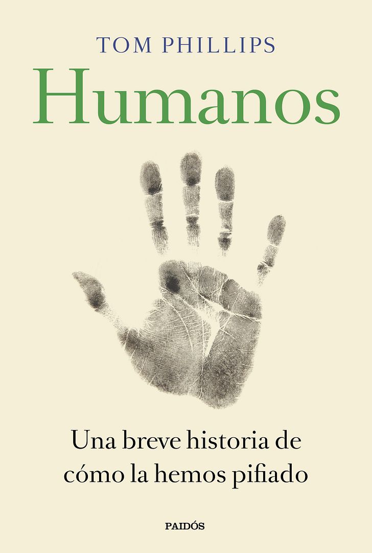 portada humanos tom phillips 201902211240 - Humanos: Una breve historia de cómo la hemos pifiado - Tom Phillips